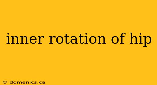 inner rotation of hip