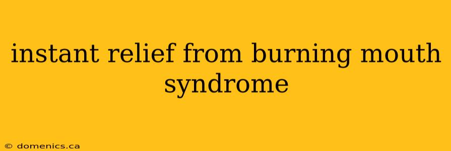 instant relief from burning mouth syndrome