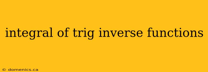 integral of trig inverse functions