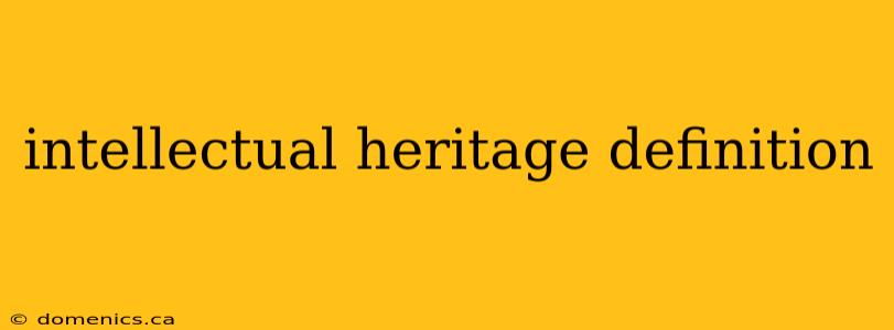 intellectual heritage definition