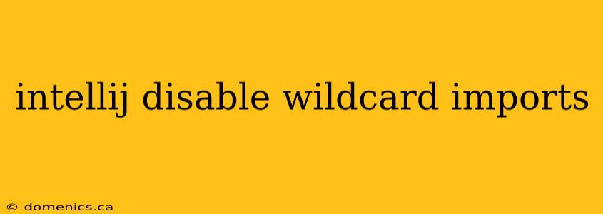 intellij disable wildcard imports