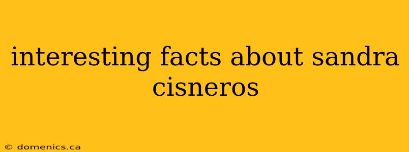 interesting facts about sandra cisneros