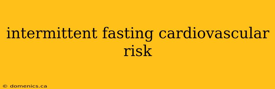 intermittent fasting cardiovascular risk