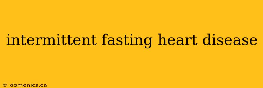 intermittent fasting heart disease