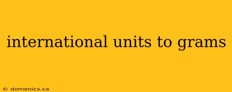 international units to grams