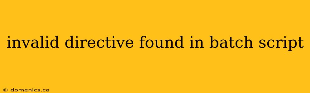 invalid directive found in batch script