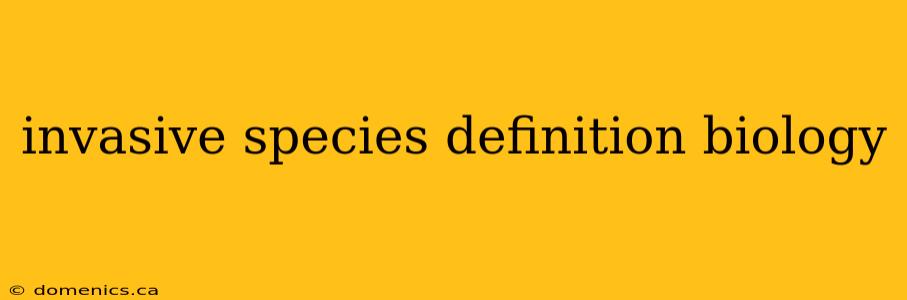 invasive species definition biology