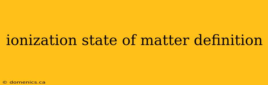 ionization state of matter definition