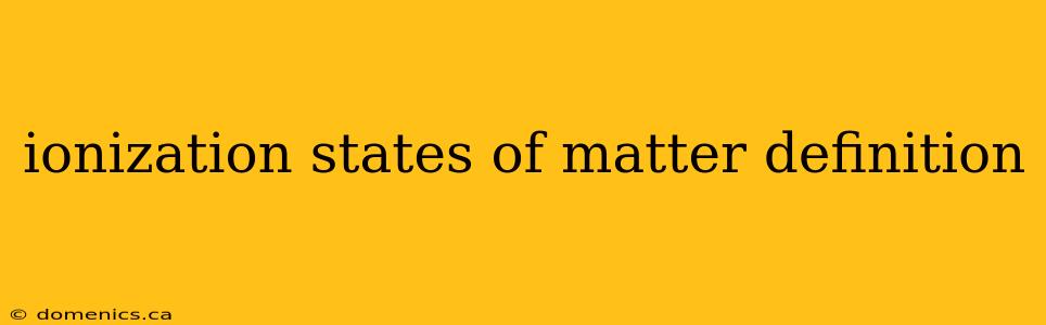 ionization states of matter definition