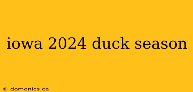 iowa 2024 duck season