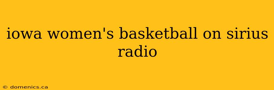 iowa women's basketball on sirius radio