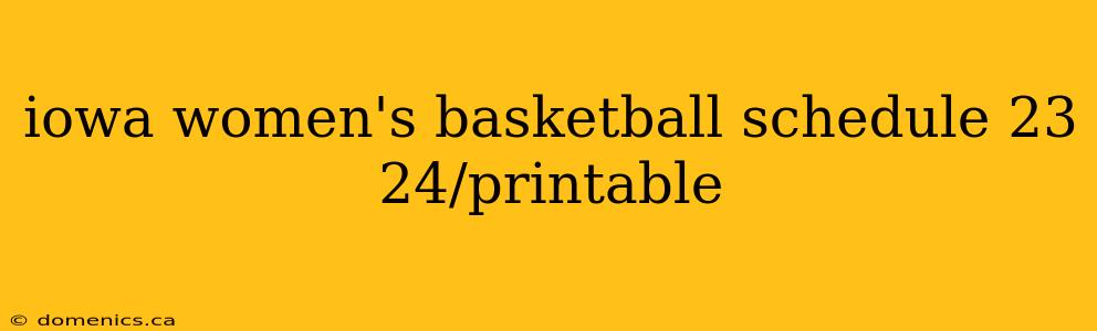 iowa women's basketball schedule 23 24/printable