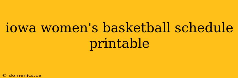 iowa women's basketball schedule printable