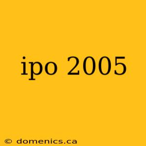 ipo 2005