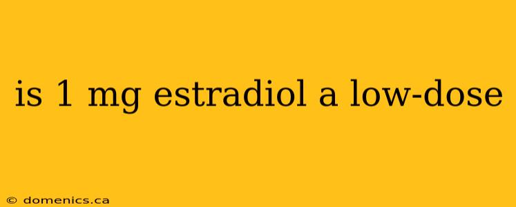 is 1 mg estradiol a low-dose