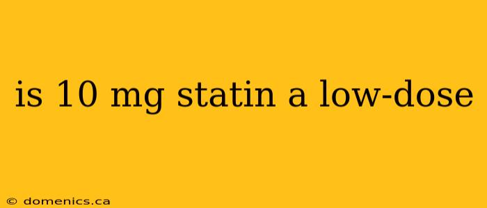 is 10 mg statin a low-dose