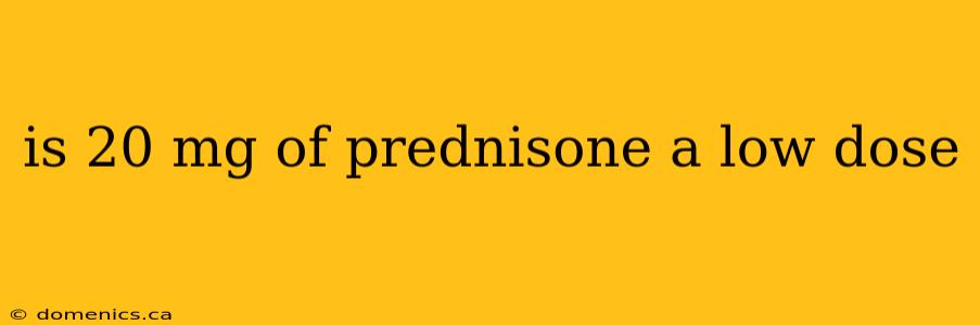 is 20 mg of prednisone a low dose