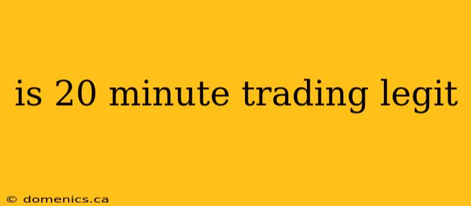is 20 minute trading legit