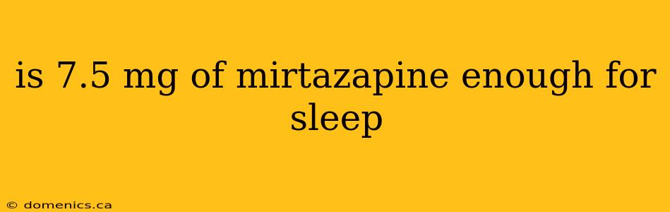 is 7.5 mg of mirtazapine enough for sleep