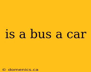 is a bus a car