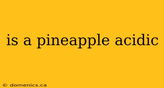 is a pineapple acidic