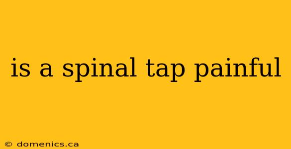 is a spinal tap painful