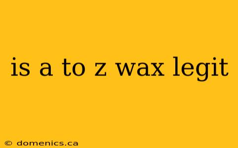 is a to z wax legit