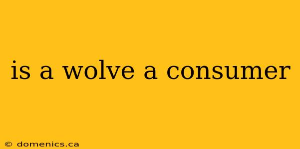 is a wolve a consumer