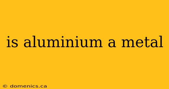 is aluminium a metal