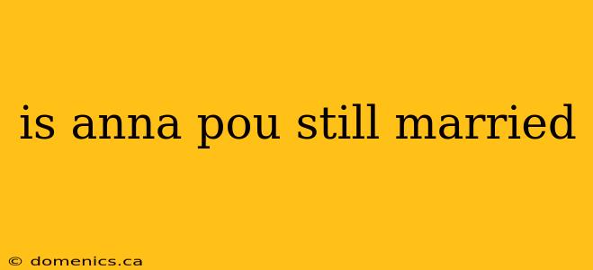 is anna pou still married