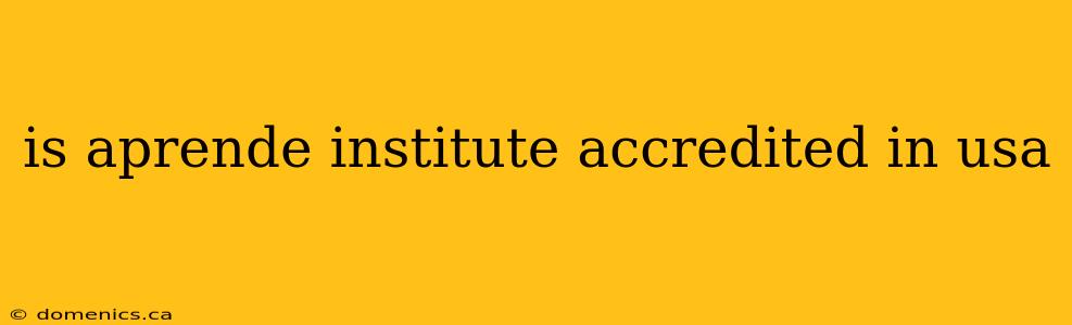 is aprende institute accredited in usa