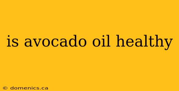 is avocado oil healthy