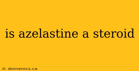 is azelastine a steroid