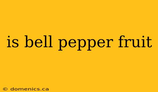 is bell pepper fruit