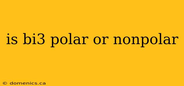 is bi3 polar or nonpolar