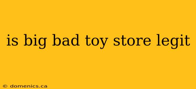 is big bad toy store legit