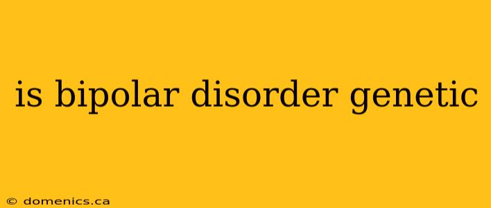 is bipolar disorder genetic