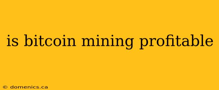 is bitcoin mining profitable