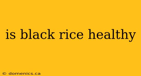 is black rice healthy