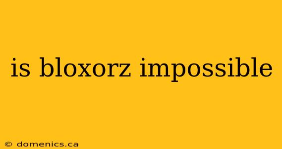 is bloxorz impossible