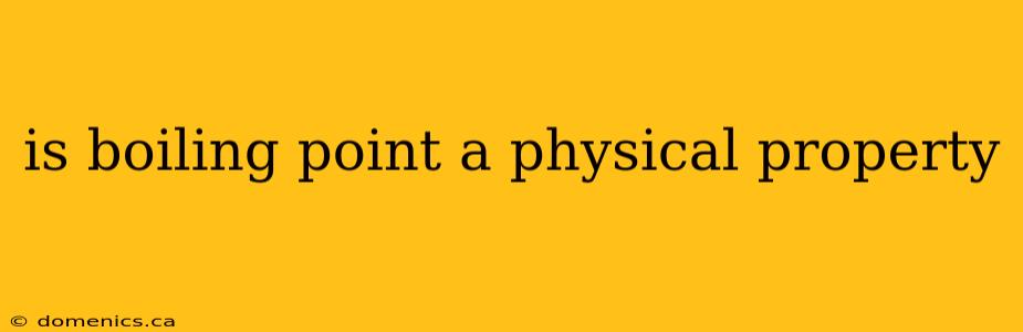 is boiling point a physical property