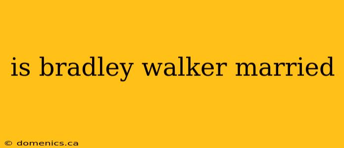 is bradley walker married