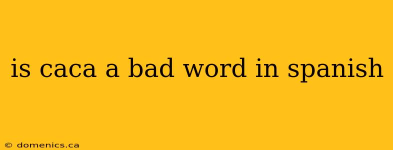 is caca a bad word in spanish