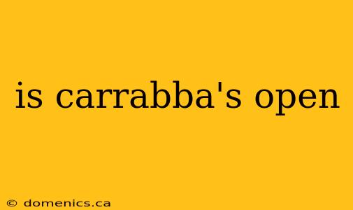 is carrabba's open