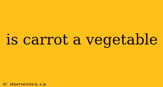 is carrot a vegetable