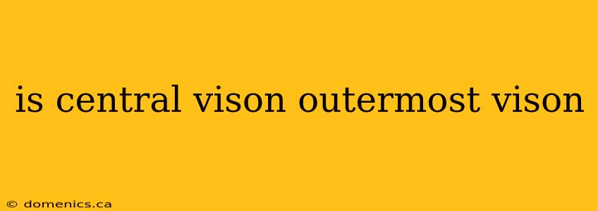 is central vison outermost vison