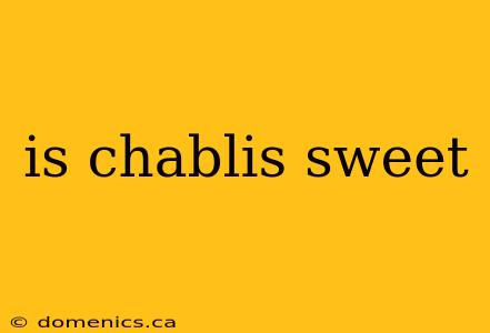 is chablis sweet