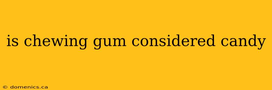 is chewing gum considered candy