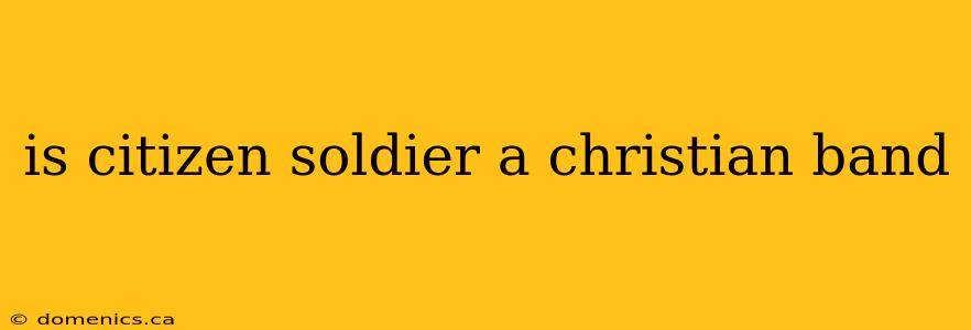 is citizen soldier a christian band