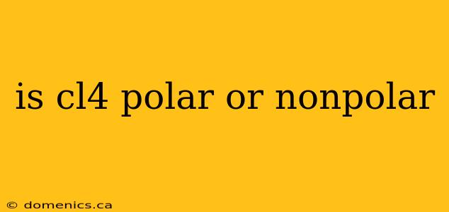 is cl4 polar or nonpolar